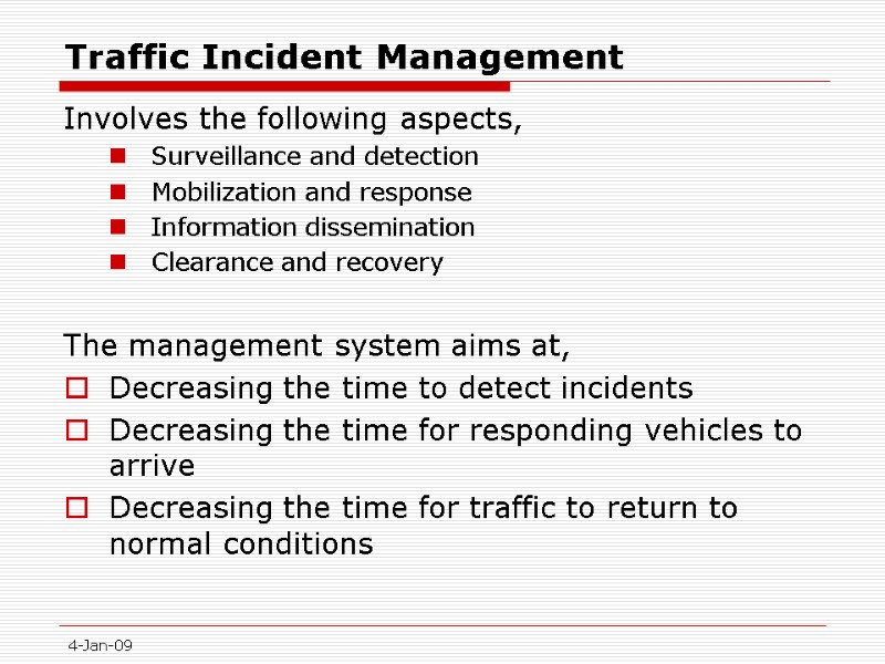 4-Jan-09 Traffic Incident Management Involves the following aspects, Surveillance and detection Mobilization and response